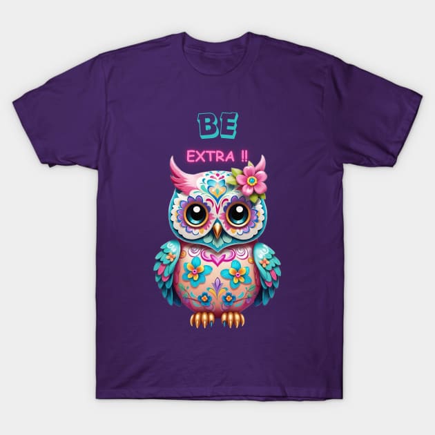 Cute Owl BE Extra!! T-Shirt by Absinthe Society 